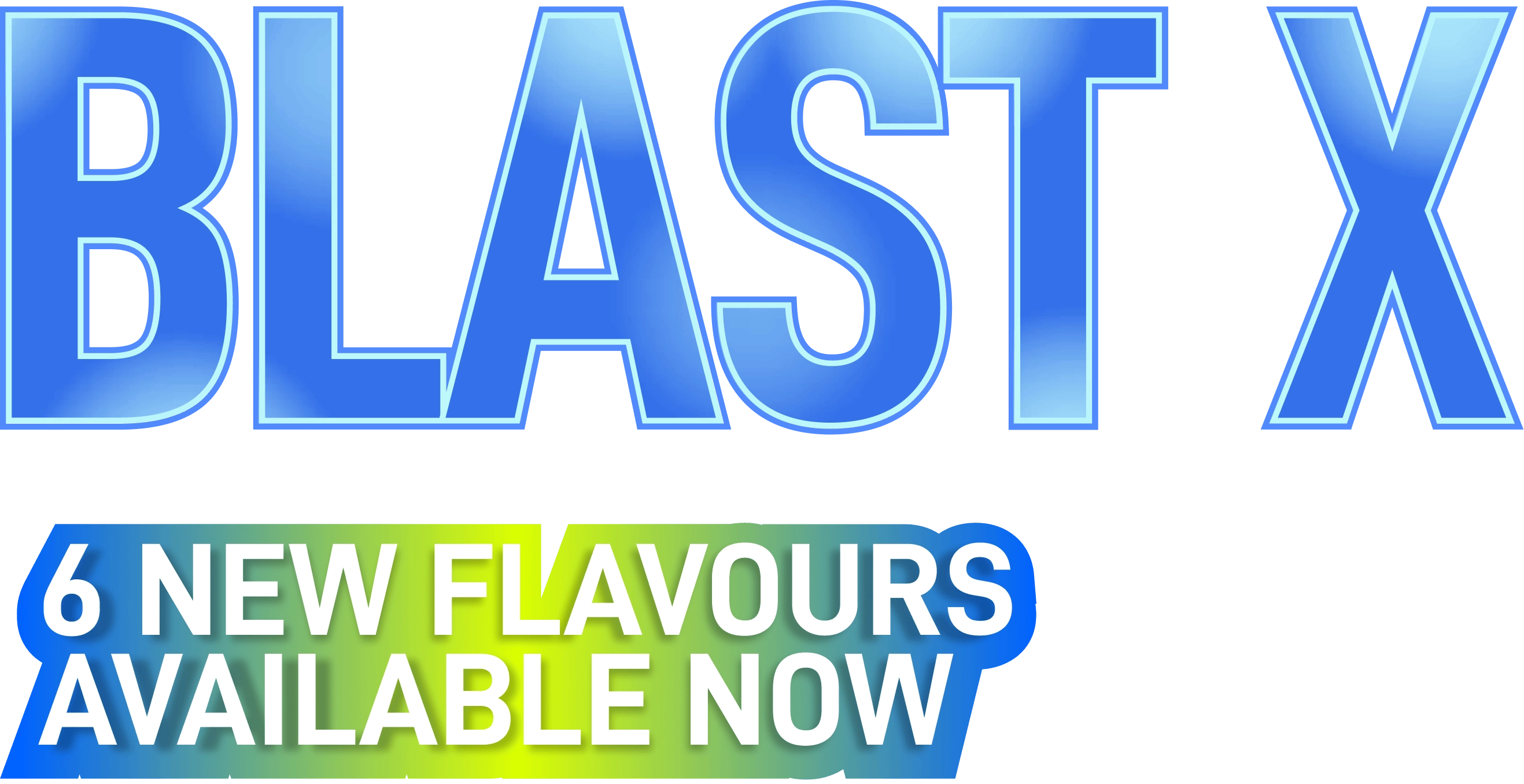 BLAST X, 6 NEW FLAVOURS AVAILABLE NOW